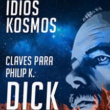 IDIOS KOSMOS CLAVES PARA PHILIP K.DICK